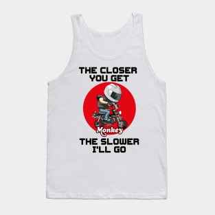THE CLOSER YOU GET ON A HONDA MONKEY Tank Top